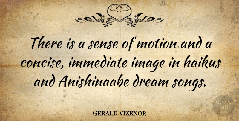 Gerald Vizenor Quote About Immediate: There Is A Sense Of...