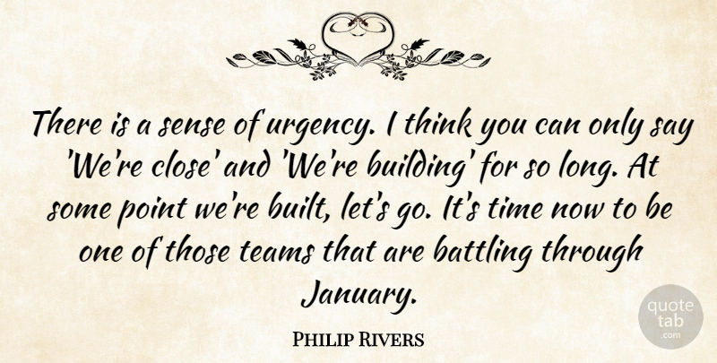 Philip Rivers Quote About Battling, Point, Teams, Time: There Is A Sense Of...