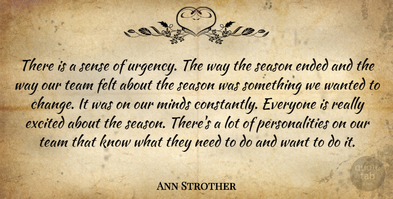 Ann Strother Quote About Ended, Excited, Felt, Minds, Season: There Is A Sense Of...