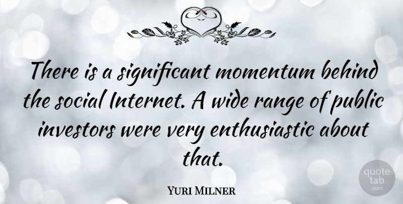 Yuri Milner Quote About Momentum, Internet, Significant: There Is A Significant Momentum...