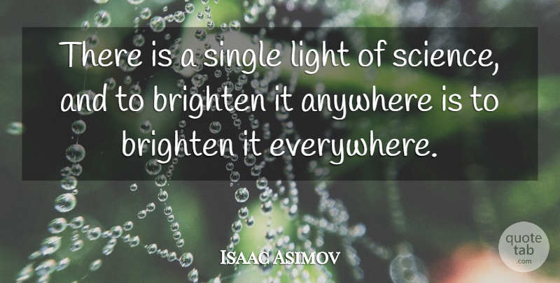 Isaac Asimov Quote About Science, Light, Single Relationship: There Is A Single Light...
