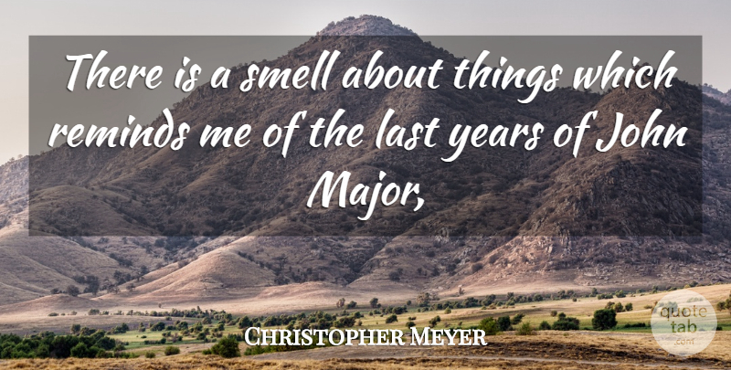 Christopher Meyer Quote About John, Last, Reminds, Smell: There Is A Smell About...