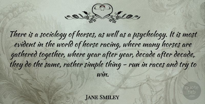 Jane Smiley Quote About Running, Horse, Winning: There Is A Sociology Of...