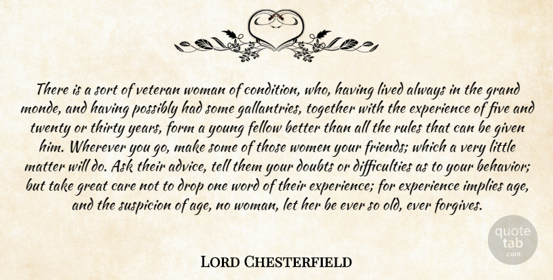 Lord Chesterfield Quote About Ask, Care, Doubts, Drop, Experience: There Is A Sort Of...
