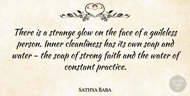 Sathya Baba Quote About Constant, Face, Faith, Glow, Inner: There Is A Strange Glow...
