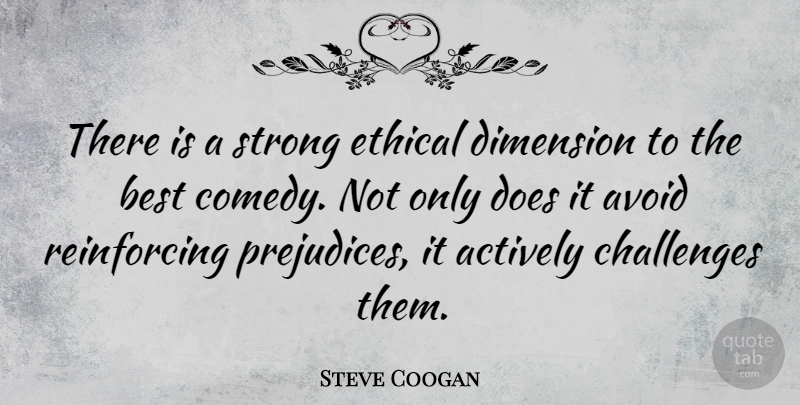 Steve Coogan Quote About Strong, Challenges, Doe: There Is A Strong Ethical...
