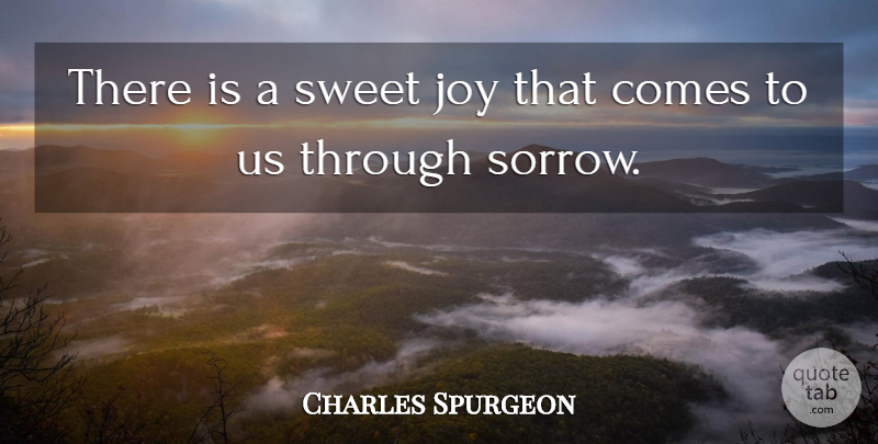 Charles Spurgeon Quote About Sweet, Joy, Sorrow: There Is A Sweet Joy...