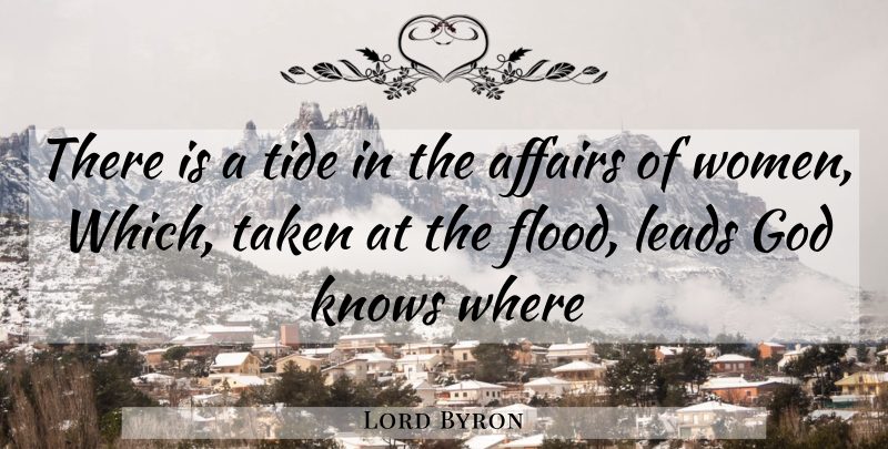 Lord Byron Quote About Affairs, God, Knows, Leads, Taken: There Is A Tide In...