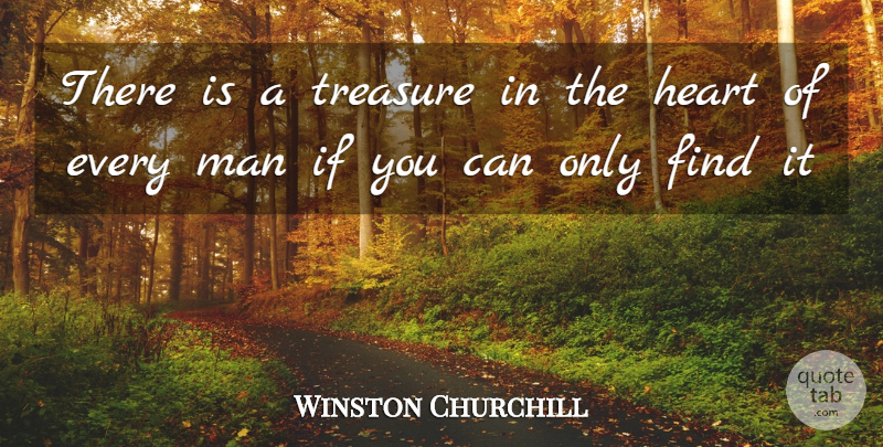 Winston Churchill Quote About Heart, Men, Treasure: There Is A Treasure In...