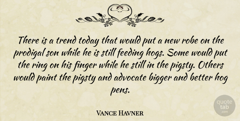 Vance Havner Quote About Son, Bigger And Better, Laziness: There Is A Trend Today...