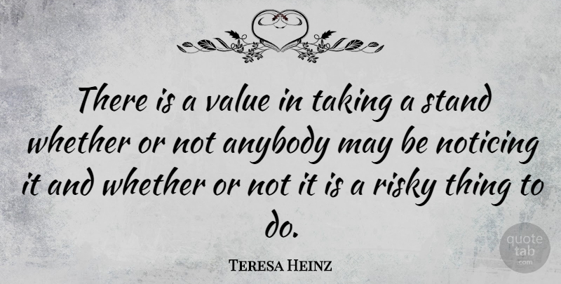 Teresa Heinz Quote About May, Things To Do, Values: There Is A Value In...