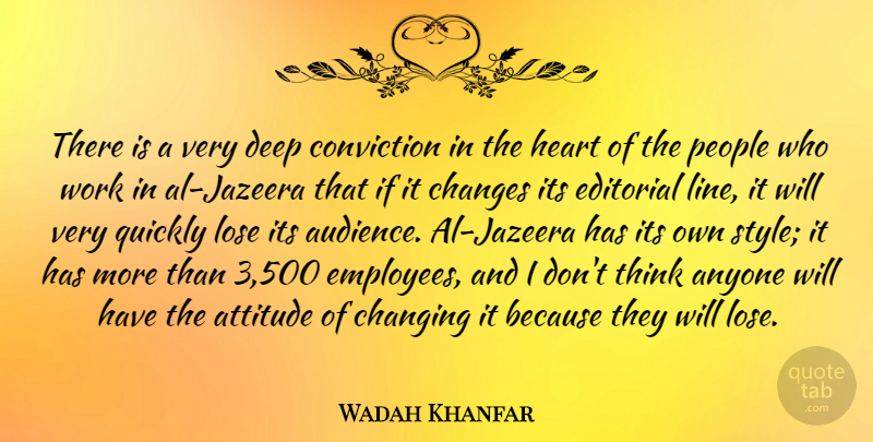 Wadah Khanfar Quote About Anyone, Attitude, Changes, Changing, Conviction: There Is A Very Deep...