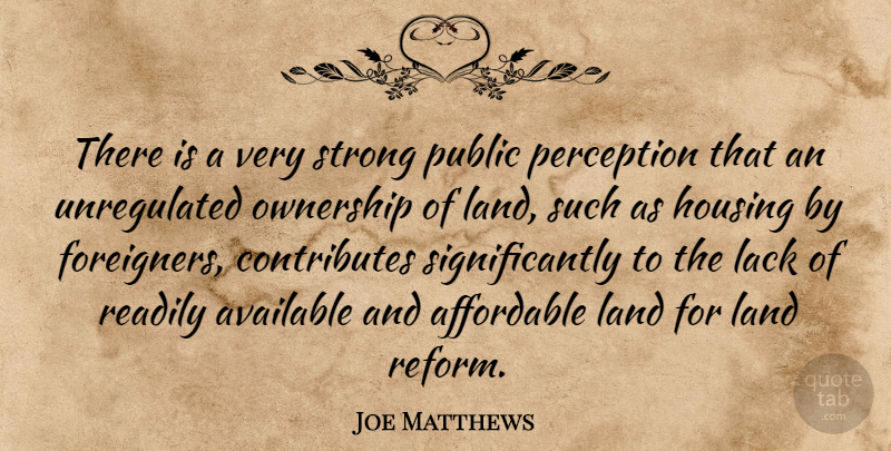 Joe Matthews Quote About Affordable, Available, Housing, Lack, Land: There Is A Very Strong...
