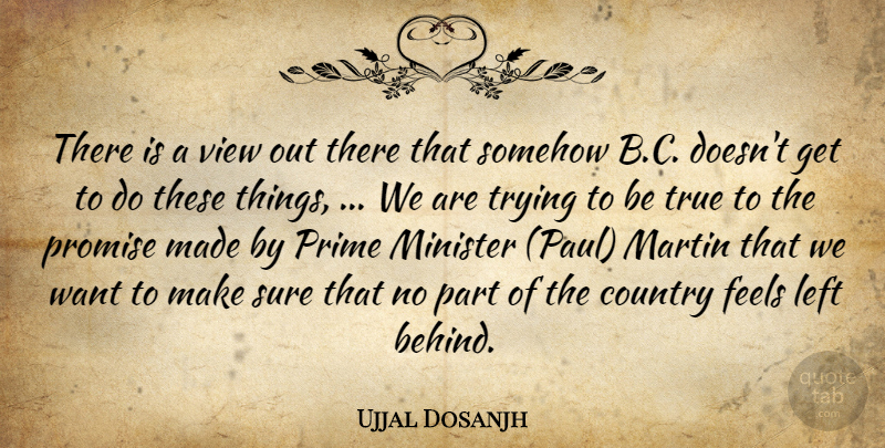 Ujjal Dosanjh Quote About Country, Feels, Left, Martin, Minister: There Is A View Out...
