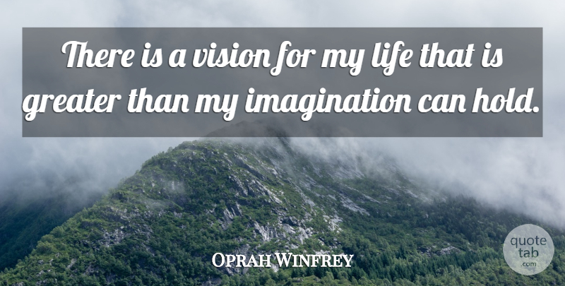 Oprah Winfrey Quote About Imagination, Vision, Greater: There Is A Vision For...