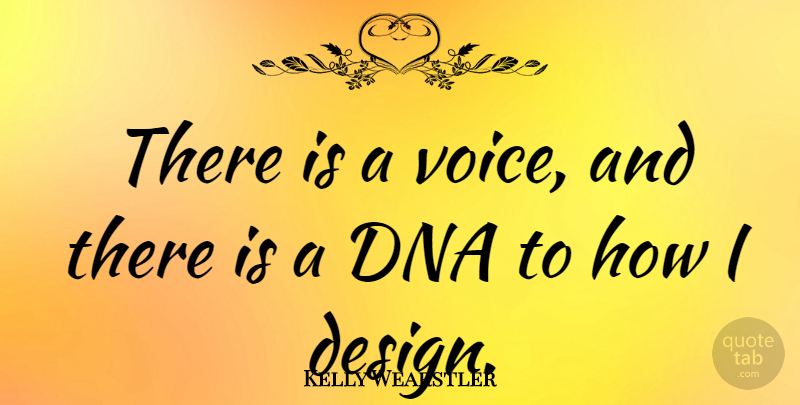 Kelly Wearstler Quote About Voice, Dna, Design: There Is A Voice And...