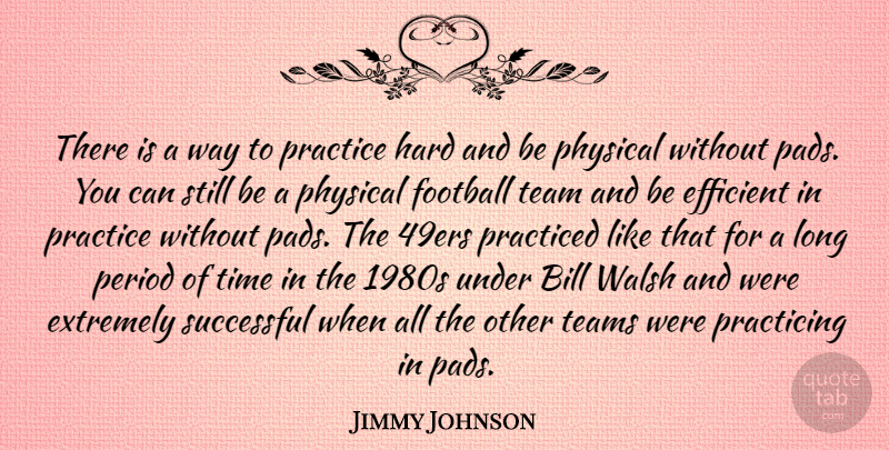 Jimmy Johnson Quote About Bill, Efficient, Extremely, Hard, Period: There Is A Way To...