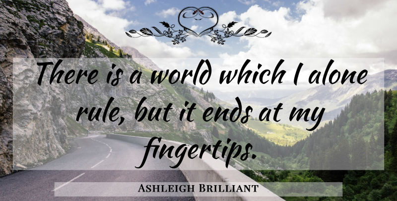 Ashleigh Brilliant Quote About World, Ends, Fingertips: There Is A World Which...