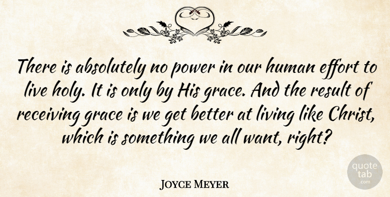 Joyce Meyer Quote About Effort, Grace, Get Better: There Is Absolutely No Power...