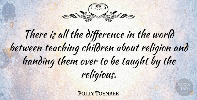 Polly Toynbee Quote About Religious, Children, Teaching: There Is All The Difference...