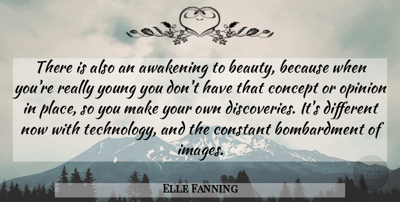 Elle Fanning Quote About Technology, Discovery, Awakening: There Is Also An Awakening...