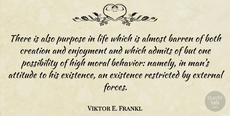 Viktor E. Frankl Quote About Life, Attitude, Men: There Is Also Purpose In...