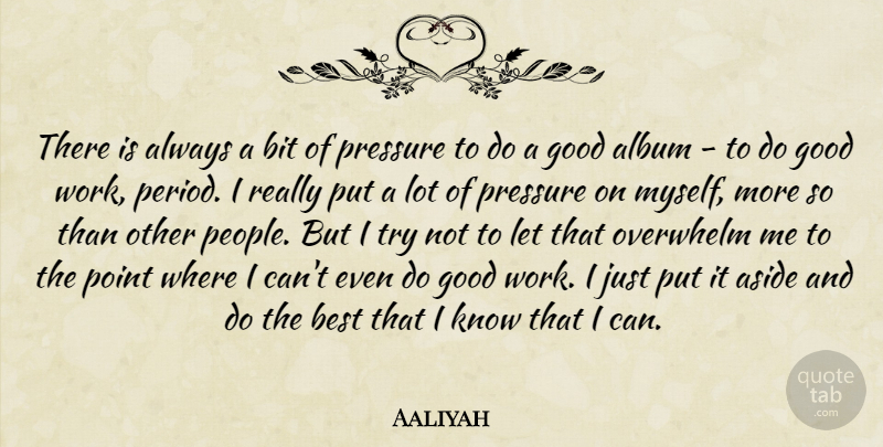 Aaliyah Quote About Work, People, Trying: There Is Always A Bit...