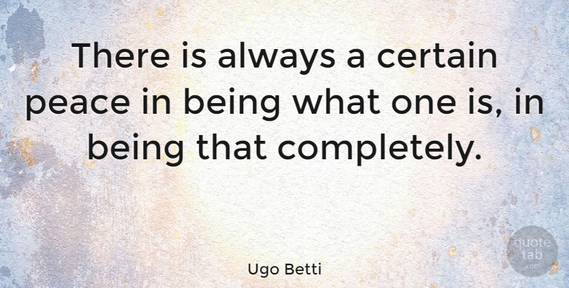 Ugo Betti Quote About Acceptance, Certain: There Is Always A Certain...
