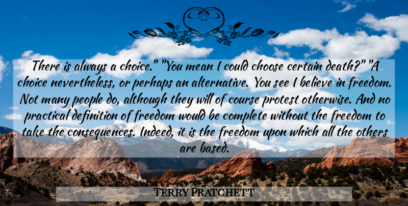 Terry Pratchett Quote About Believe, Mean, People: There Is Always A Choice...