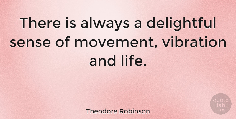 Theodore Robinson Quote About Vibrations, Movement, Delightful: There Is Always A Delightful...