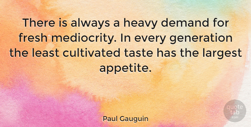 Paul Gauguin Quote About Fashion, Art, Clothes: There Is Always A Heavy...
