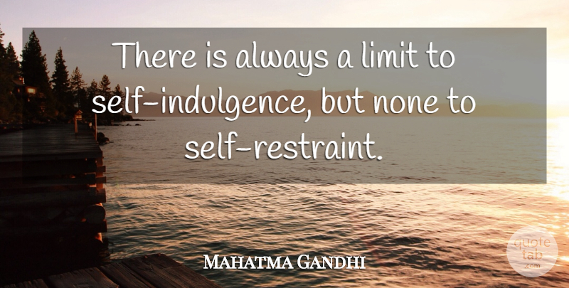 Mahatma Gandhi Quote About Inspirational, Self, Limits: There Is Always A Limit...