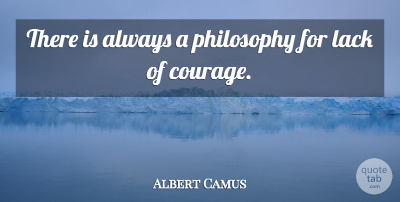 Albert Camus Quote About Philosophy, Cowardice: There Is Always A Philosophy...