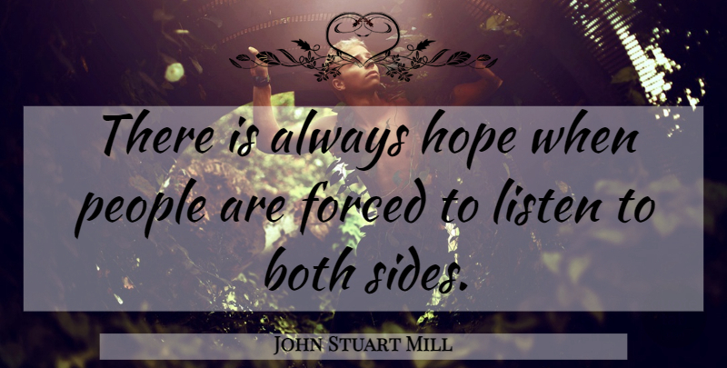 John Stuart Mill Quote About People, Sides, Both Sides: There Is Always Hope When...