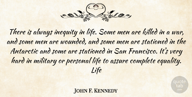 John F. Kennedy Quote About Assure, Complete, Hard, Inequity, Life: There Is Always Inequity In...