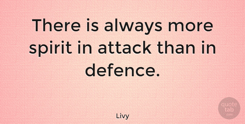 Livy Quote About Spirit, Defence: There Is Always More Spirit...