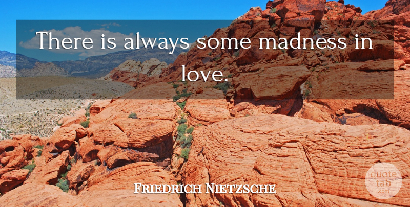 Friedrich Nietzsche Quote About Love, Crush, Sexy: There Is Always Some Madness...