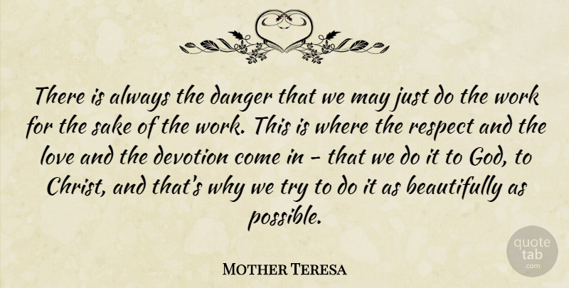 Mother Teresa Quote About Love, Motherhood, Trying: There Is Always The Danger...
