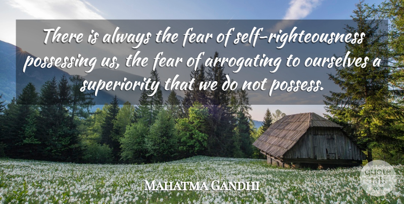 Mahatma Gandhi Quote About Fear, Self, Righteousness: There Is Always The Fear...