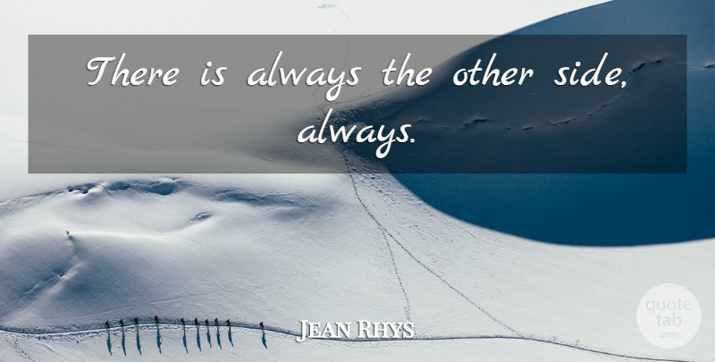 Jean Rhys Quote About Sides: There Is Always The Other...