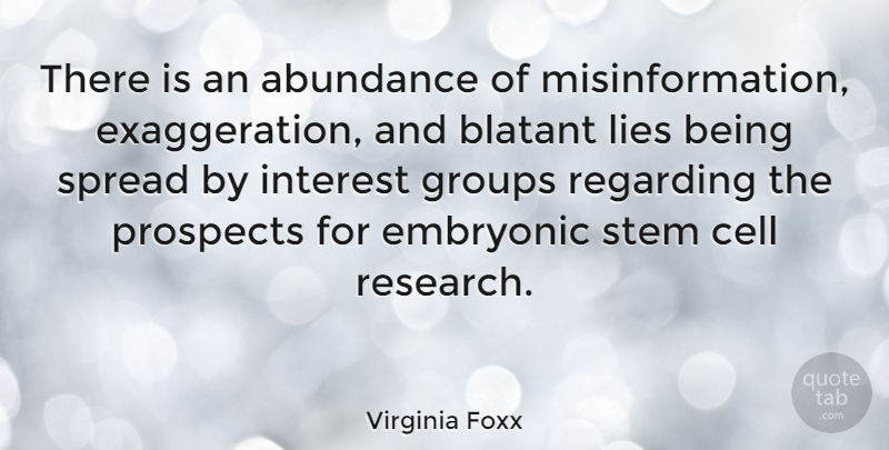 Virginia Foxx Quote About Lying, Cells, Exaggeration Is: There Is An Abundance Of...