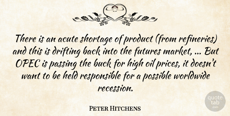 Peter Hitchens Quote About Acute, Buck, Drifting, Held, High: There Is An Acute Shortage...