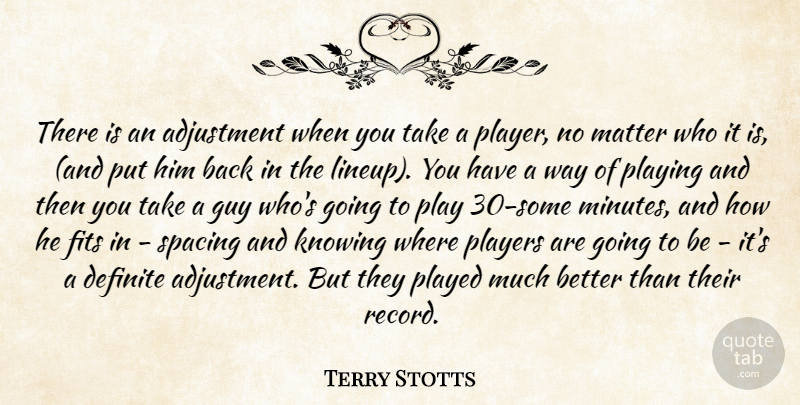 Terry Stotts Quote About Adjustment, Definite, Fits, Guy, Knowing: There Is An Adjustment When...