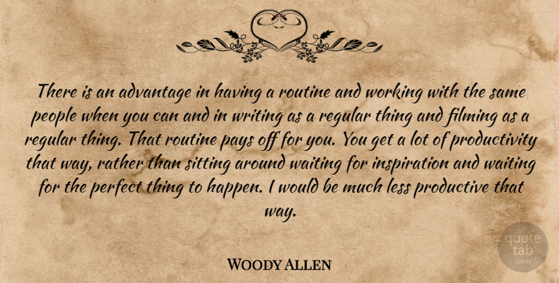 Woody Allen Quote About Inspiration, Writing, Perfect: There Is An Advantage In...