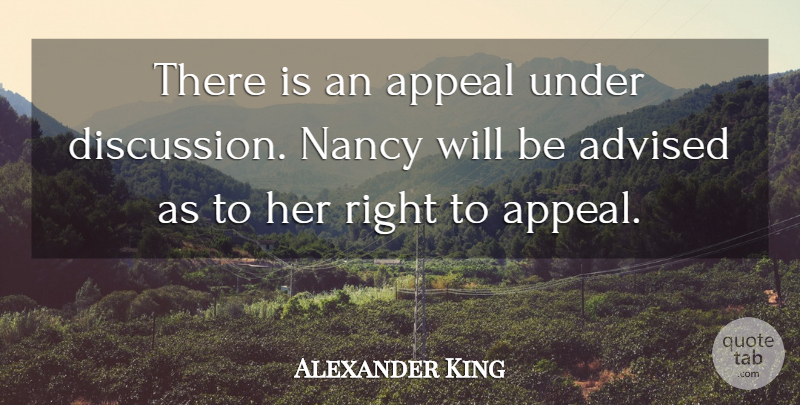 Alexander King Quote About Advised, Appeal, Nancy: There Is An Appeal Under...