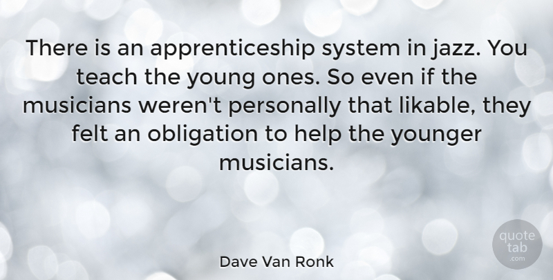 Dave Van Ronk Quote About Musician, Jazz, Helping: There Is An Apprenticeship System...