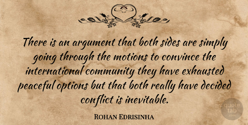 Rohan Edrisinha Quote About Argument, Both, Community, Conflict, Convince: There Is An Argument That...