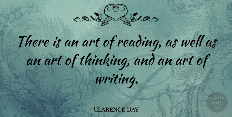 Clarence Day Quote About Art, Reading, Writing: There Is An Art Of...