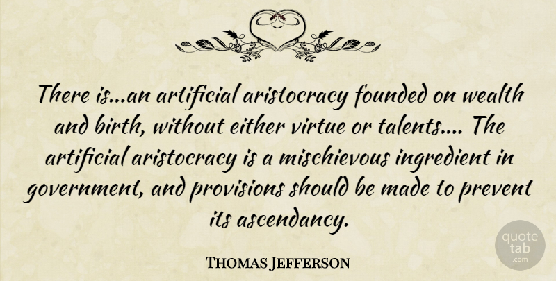 Thomas Jefferson Quote About Government, Aristocracy, Ingredients: There Is An Artificial Aristocracy...