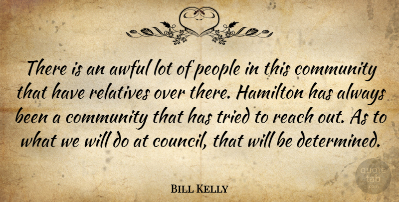 Bill Kelly Quote About Awful, Community, Hamilton, People, Reach: There Is An Awful Lot...